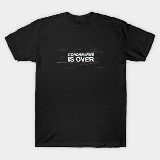 Coronavirus is over! T-Shirt